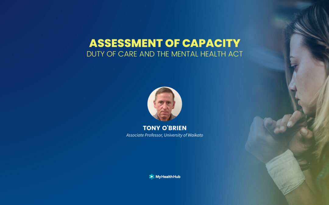 ASSESSMENT OF CAPACITY DUTY OF CARE AND THE MENTAL HEALTH ACT