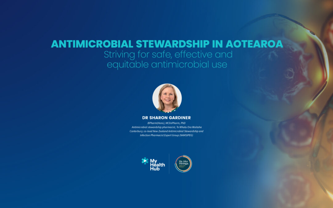 ANTIMICROBIAL STEWARDSHIP IN AOTEAROA – Striving for safe, effective and equitable antimicrobial use