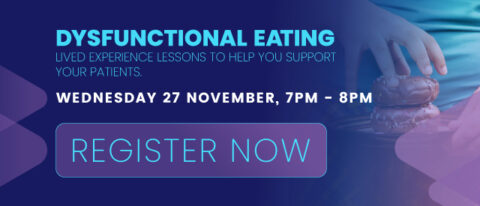 Dysfunctional eating – lived experience lessons to help you support your patients.