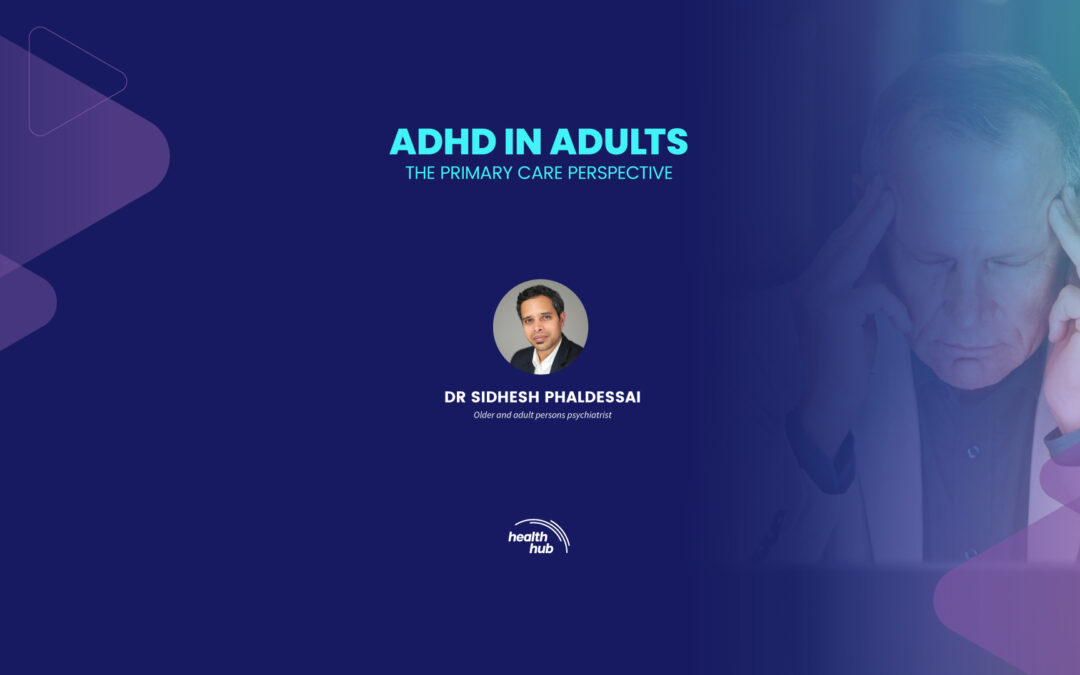 ADHD IN ADULTS – THE PRIMARY CARE PERSPECTIVE