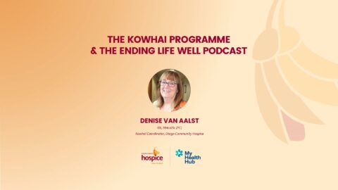THE KŌWHAI PROGRAMME AND THE ENDING LIFE WELL PODCAST