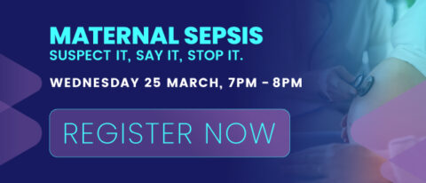 MATERNAL SEPSIS – SUSPECT IT, SAY IT, STOP IT.